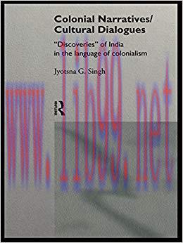 Colonial Narratives/Cultural Dialogues: &lsquo;Discoveries&rsquo; of India in the Language of Colonialism 1...