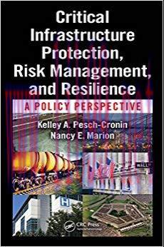 Critical Infrastructure Protection, Risk Management, and Resilience: A Policy Perspective 1st E...