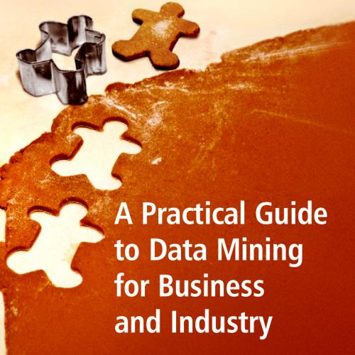 A Practical Guide to Data Mining for Business and Industry
