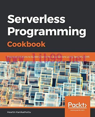 [FOX-Ebook]Serverless Programming Cookbook: Practical solutions to building serverless applicat...