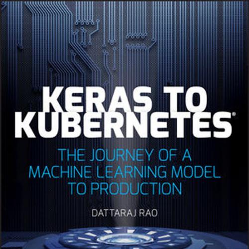 Keras to Kubernetes_ The Journey of a Machine Learning Model to Production