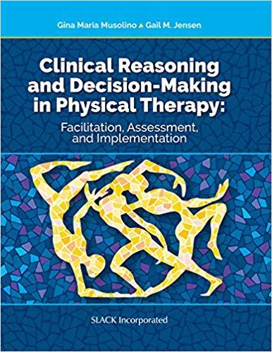 Clinical Reasoning and Decision Making in Physical Therapy Facilitation, Assessment, and Implem...