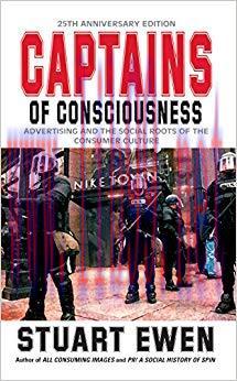 Captains Of Consciousness Advertising And The Social Roots Of The Consumer Culture 25th Edition...
