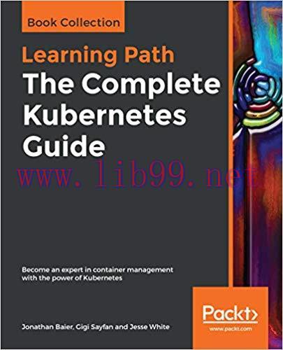 The Complete Kubernetes Guide: Become an expert in container management with the power of Kuber...