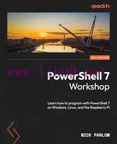 [FOX-Ebook]PowerShell 7 Workshop: Learn how to program with PowerShell 7 on Windows, Linux, and...