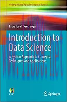Introduction to Data Science: A Python Approach to Concepts, Techniques and Applications (Under...