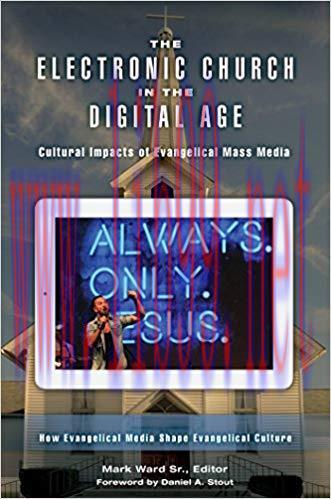 The Electronic Church in the Digital Age: Cultural Impacts of Evangelical Mass Media [2 volumes...