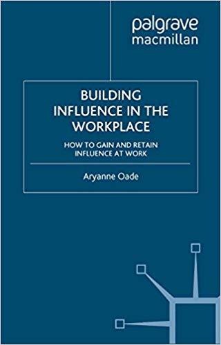(PDF)Building Influence in the Workplace How to Gain and Retain Influence at Work 2010 Edition