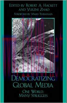 Democratizing Global Media: One World, Many Struggles (Critical Media Studies: Institutions, Po...