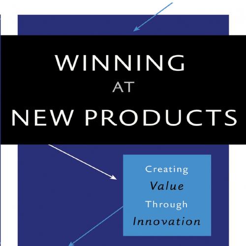 Winning at New Products Creating Value Through Innovation - Robert G. Cooper