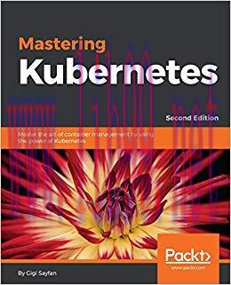 Mastering Kubernetes: Master the art of container management by using the power of Kubernetes, ...
