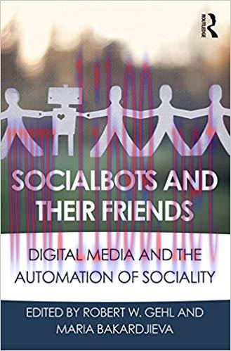 Socialbots and Their Friends: Digital Media and the Automation of Sociality 1st Edition,