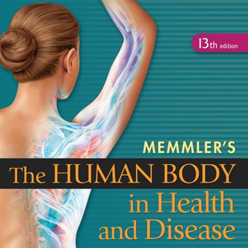 Memmler&rsquo;s The Human Body in Health and Disease, 13th Edition