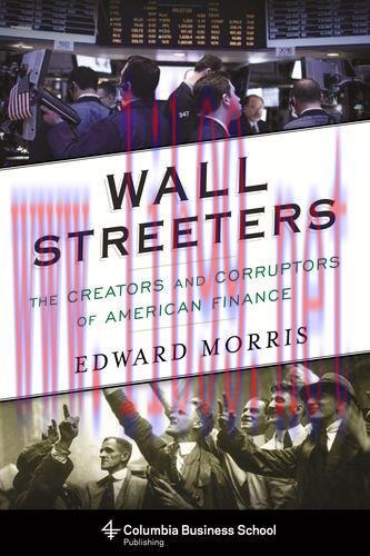 [FOX-Ebook]Wall Streeters: The Creators and Corruptors of American Finance