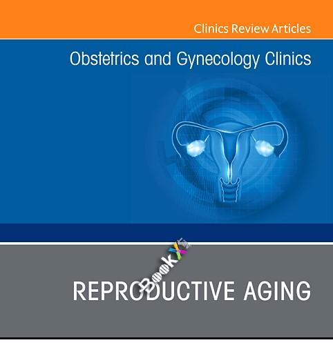 Reproductive Aging Obstetrics and Gynecology Clinics