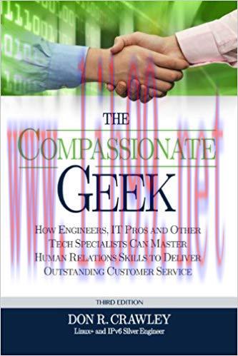 The Compassionate Geek: How Engineers, IT Pros, and Other Tech Specialists Can Master Human Rel...