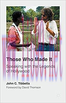Those Who Made It: Speaking with the Legends of Hollywood 1st ed. 2015 Edition,