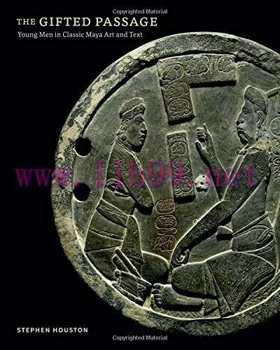 [FOX-Ebook]The Gifted Passage: Young Men in Classic Maya Art and Text