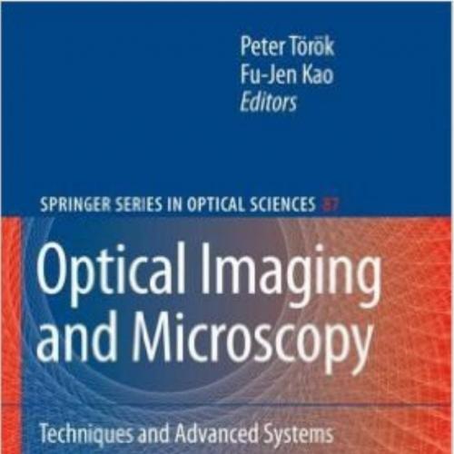 Optical Imaging and Microscopy Techniques and Advanced Systems 2nd Edition