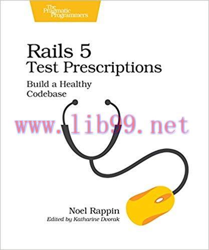 Rails 5 Test Prescriptions: Build a Healthy Codebase 1st Edition,