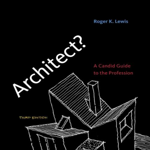 Architect A Candid Guide to the Profession 3rd Edition by Roger K. Lewis