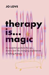 [AME]Therapy is... Magic : An essential guide to the ups, downs and life-changing experiences o...
