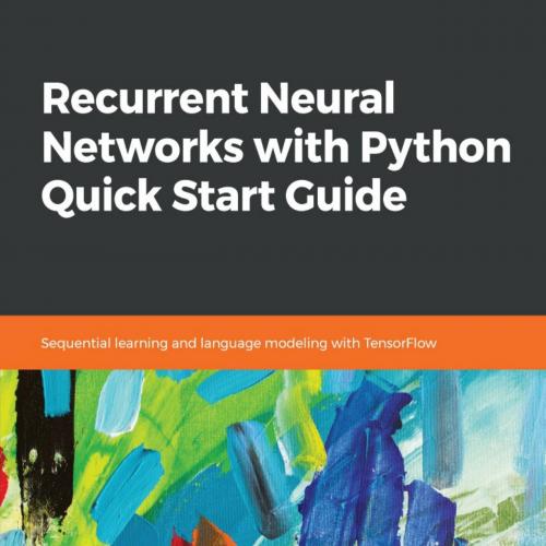 Recurrent Neural Networks with Python Quick Start Guide