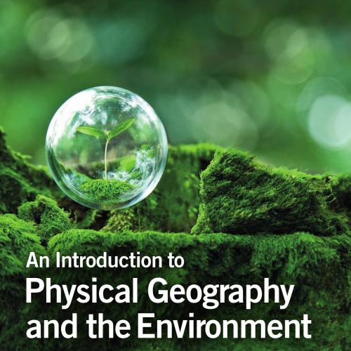 Introduction to Physical Geography and the Environment 4th Edition, An - Joseph Holden