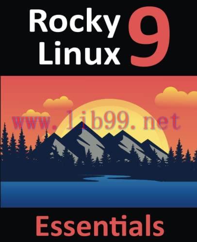 [FOX-Ebook]Rocky Linux 9 Essentials: Learn to Install, Administer, and Deploy Rocky Linux 9 Sys...