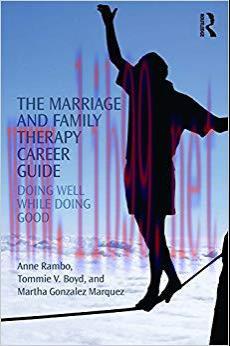 The Marriage and Family Therapy Career Guide: Doing Well While Doing Good 1st Edition,
