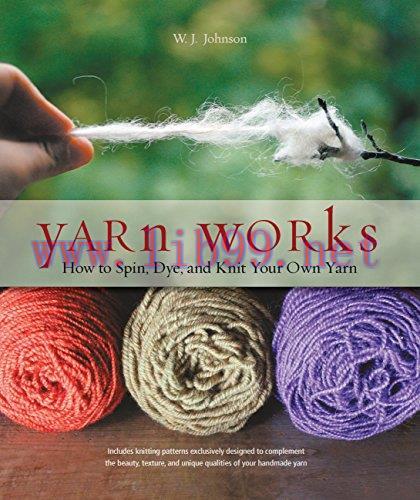 [FOX-Ebook]Yarn Works: How to Spin, Dye, and Knit Your Own Yarn