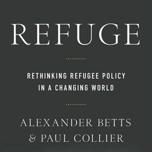 Refuge Rethinking Refugee Policy in a Changing World - Paul Collier,Alexander Betts
