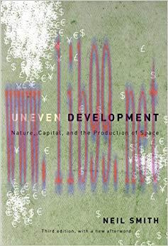Uneven Development: Nature, Capital, and the Production of Space 3rd Edition,