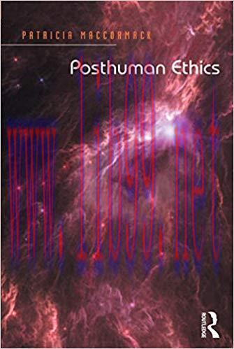 Posthuman Ethics: Embodiment and Cultural Theory 1st Edition,