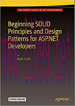 Beginning SOLID Principles and Design Patterns for ASP.NET Developers 1st ed. Edition,