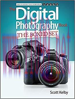 Scott Kelby&rsquo;s Digital Photography Boxed Set, Parts 1, 2, 3, 4, and 5 1st Edition,