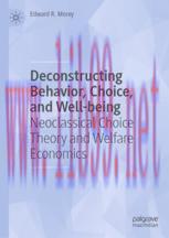 [PDF]Deconstructing Behavior, Choice, and Well-being: Neoclassical Choice Theory and Welfare Ec...