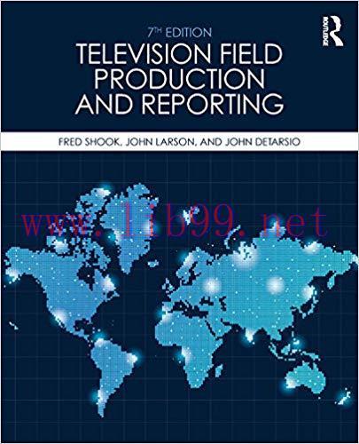 Television Field Production and Reporting: A Guide to Visual Storytelling 7th Edition,