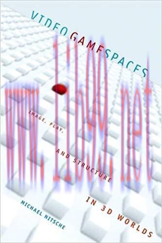Video Game Spaces: Image, Play, and Structure in 3D Worlds (The MIT Press)