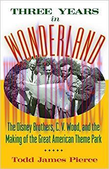 Three Years in Wonderland: The Disney Brothers, C. V. Wood, and the Making of the Great America...