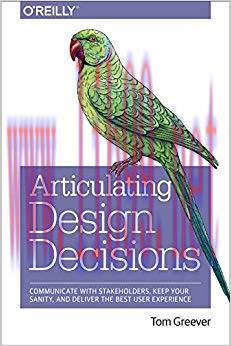 Articulating Design Decisions: Communicate with Stakeholders, Keep Your Sanity, and Deliver the...