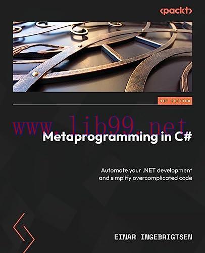 [FOX-Ebook]Metaprogramming in C#: Automate your .NET development and simplify overcomplicated c...