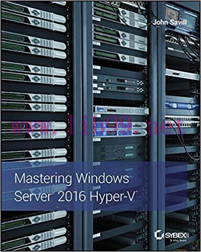 Mastering Windows Server 2016 Hyper-V 1st Edition,