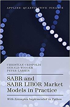 (PDF)SABR and SABR LIBOR Market Models in Practice With Examples Implemented in Python (Applied...