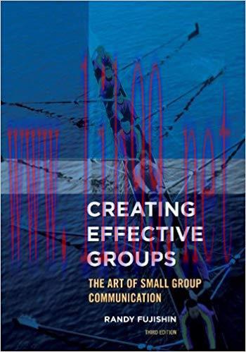 Creating Effective Groups: The Art of Small Group Communication 3rd Edition,