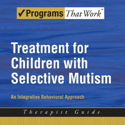 Treatment for Children with Selective Mutism An Integrative Behavioral Approach