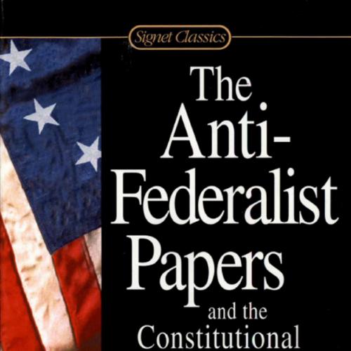 Anti-Federalist Papers and the Constitutional Convention Debates, The - Ralph Ketcham