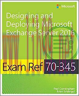 Exam Ref 70-345 Designing and Deploying Microsoft Exchange Server 2016: Exam Ref 7034 Desi Depl...