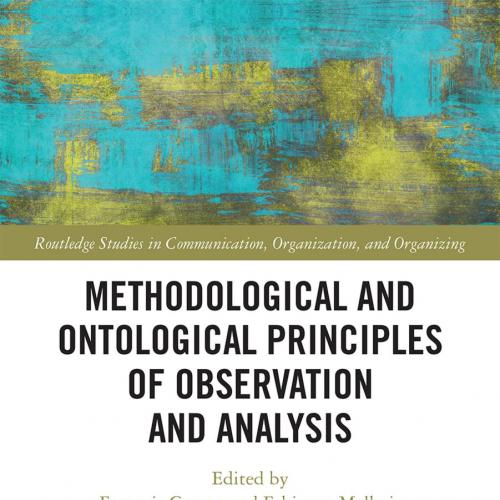 Methodological and Ontological Principles of Observation and Ana - Francois Cooren & Fabienne M...