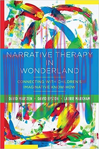 (PDF)Narrative Therapy in Wonderland: Connecting with Children&rsquo;s Imaginative Know-How 1st Editi...